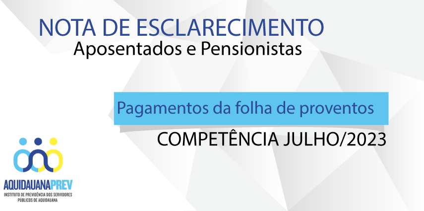 Nota de esclarecimento - pagamento da folha de proventos competência julho/2023